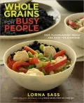 Whole Grains for Busy People: Fast, Flavor-Packed Meals and More for Everyone