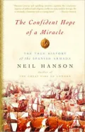 Confident Hope of a Miracle: The True Story of the Spanish Armada