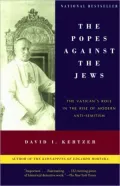 Popes Against the Jews: The Vatican's Role in the Rise of Modern Anti-Semitism