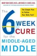 The 6-Week Cure for the Middle-Aged Middle: The Simple Plan to Flatten Your Belly Fast!
