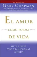 El amor como forma de vida: Siete claves para transformar su vida