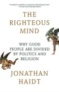 The Righteous Mind: Why Good People Are Divided by Politics and Religion