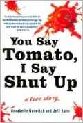 You Say Tomato, I Say Shut Up: A Love Story