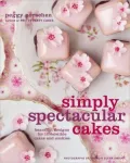 Simply Spectacular Cakes: Beautiful Designs for Irresistible Cakes and Cookies