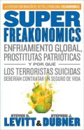 SuperFreakonomics: Enfriamiento global, prostitutas patrioticas y por que los terroristas suicidas deberian contratar un seguro de vida