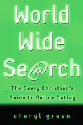 World Wide Search: The Savvy Christian's Guide to Online Dating