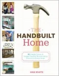 The Handbuilt Home: 34 Simple Stylish and Budget-Friendly Woodworking Projects for Every Room