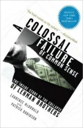 A Colossal Failure of Common Sense: The Inside Story of the Collapse of Lehman Brothers