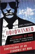 Hoodwinked: An Economic Hit Man Reveals Why the World Financial Markets Imploded--and What We Need to Do to Remake Them