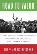 Road to Valor: A True Story of World War II Italy, the Nazis, and the Cyclist Who Inspired a Nation