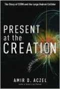 Present at the Creation: The Story of CERN and the Large Hadron Collider