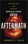 The Aftermath: A Guide to Preparing For and Surviving Apocalypse 2012