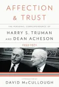 Affection and Trust: The Personal Correspondence of Harry S. Truman and Dean Acheson, 1953-1971