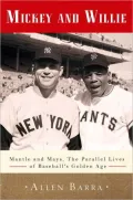 Mickey and Willie: Mantle and Mays, The Parallel Lives of Baseball's Golden Age