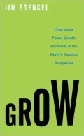 Grow: How Ideals Power Growth and Profit at the World’s Greatest Companies