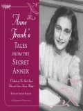 Anne Frank's Tales from the Secret Annex: A Collection of Her Short Stories, Fables, and Lesser-Known Writings
