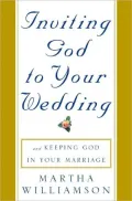Inviting God to Your Wedding: and Keeping God in Your Marriage