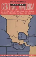 INSIDE CENTRAL AMERICA: The Essential Facts Past and Present on El Salvador, Nicaragua, Honduras, Guatemala, and Costa Rica