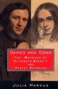 Dared And Done: The Marriage of Elizabeth Barrett and Robert Browning