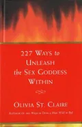 227 Ways To Unleash The Sex Goddess Within