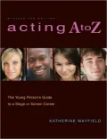 Acting a to Z (Revised Second Edition): The Young Person's Guide to a Stage Or Screen Career