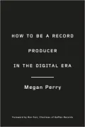 How to Be a Record Producer in the Digital Era