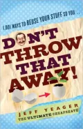 Don't Throw That Away!: 1,001 Ways to Reuse Your Stuff So You... (PagePerfect NOOK Book)