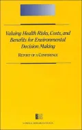 Valuing Health Risks, Costs, and Benefits for Environmental Decision Making