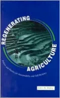 Regenerating Agriculture: Policies and Practice for Sustainability and Self-Reliance