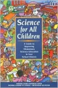 Science for All Children: A Guide to Improving Elementary Science Education in Your School District