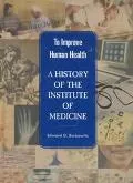 History of the Institute of Medicine To Improve Human Health