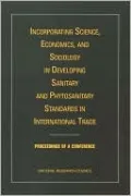Incorporating Science, Economics, and Sociology in Developing Sanitary and Phytosanitary Standards in International Trade: Proceedings of a Conference