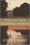 The One True Platonic Heaven: A Scientific Fiction of the Limits of Knowledge