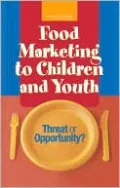 Food Marketing to Children and Youth: Threat or Opportunity?