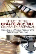 Effect of the HIPAA Privacy Rule on Health Research: Proceedings of a Workshop Presented to the National Cancer Policy Forum