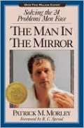 The Man in the Mirror: Solving the 24 Problems Men Face