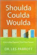 Shoulda, Coulda, Woulda: Live in the Present, Find Your Future