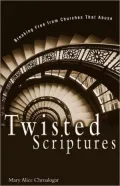 Twisted Scriptures: Breaking Free from Churches That Abuse