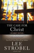 The Case for Christ - Student Edition: A Journalist's Personal Investigation of the Evidence for Jesus
