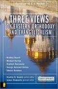 Three Views on Eastern Orthodoxy and Evangelicalism
