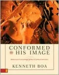 Conformed to His Image: Biblical and Practical Approaches to Spiritual Formation