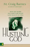 Hustling God : Why We Work So Hard for What God Wants to Give