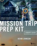 Mission Trip Prep Kit Leader's Guide: Complete Preparation for Your Student's Cross-Cultural Experience