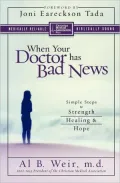 When Your Doctor Has Bad News: Simple Steps to Strength, Healing, and Hope