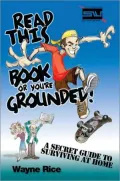 Read This Book or You're Grounded! : A Secret Guide to Surviving Home