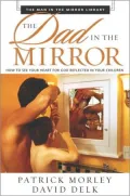 The Dad in the Mirror (The Man in the Mirror Library Series)
