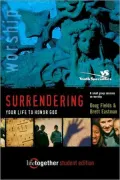 SURRENDERING Your Life to Honor God - Student Edition: 6 Small Group Sessions on Worship