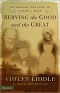 Serving the Good and the Great: The Amazing True Story of Violet Liddle