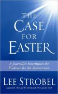 The Case for Easter: A Journalist Investigates the Evidence for the Ressurection