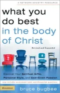 What You Do Best in the Body of Christ: Discovering Your Spiritual Gifts, Personal Style and God-given Passion
